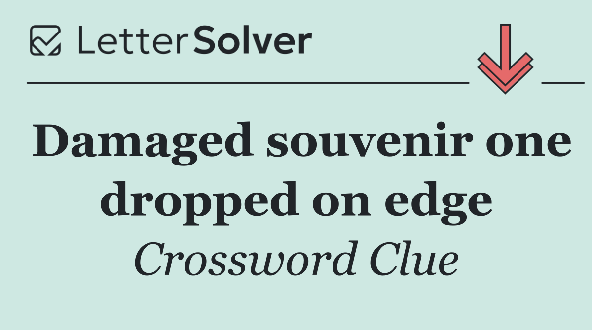 Damaged souvenir one dropped on edge