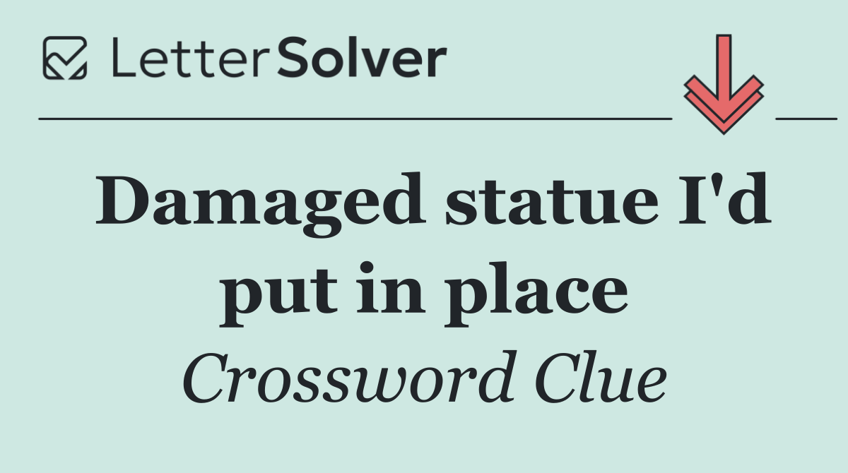 Damaged statue I'd put in place