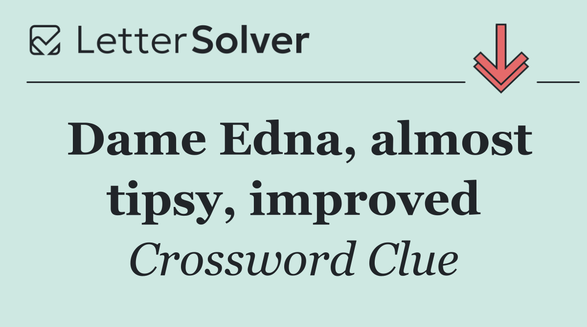 Dame Edna, almost tipsy, improved