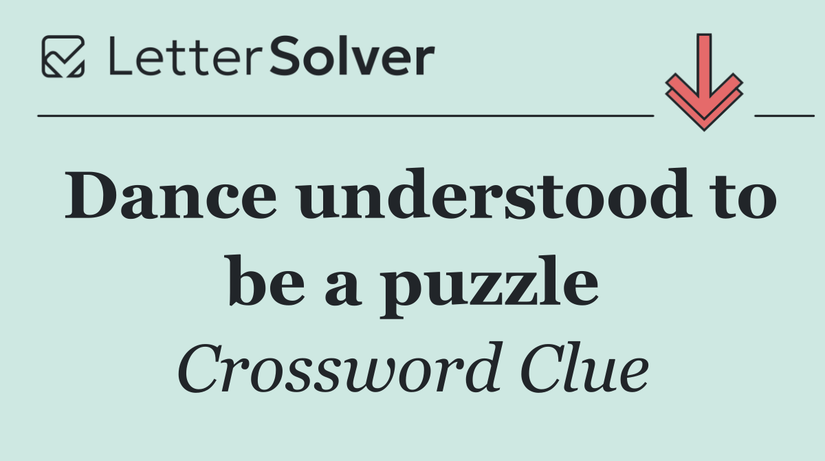 Dance understood to be a puzzle