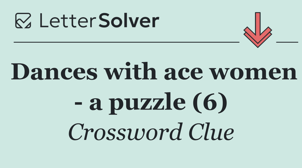 Dances with ace women   a puzzle (6)