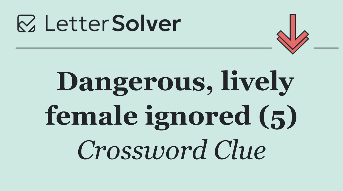Dangerous, lively female ignored (5)