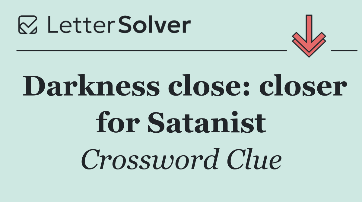 Darkness close: closer for Satanist