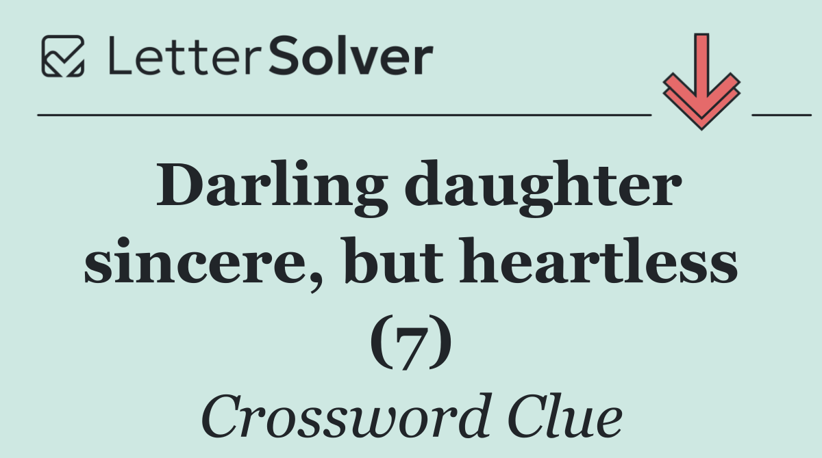 Darling daughter sincere, but heartless (7)