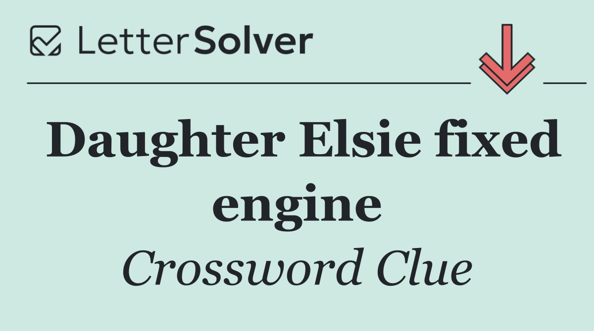 Daughter Elsie fixed engine