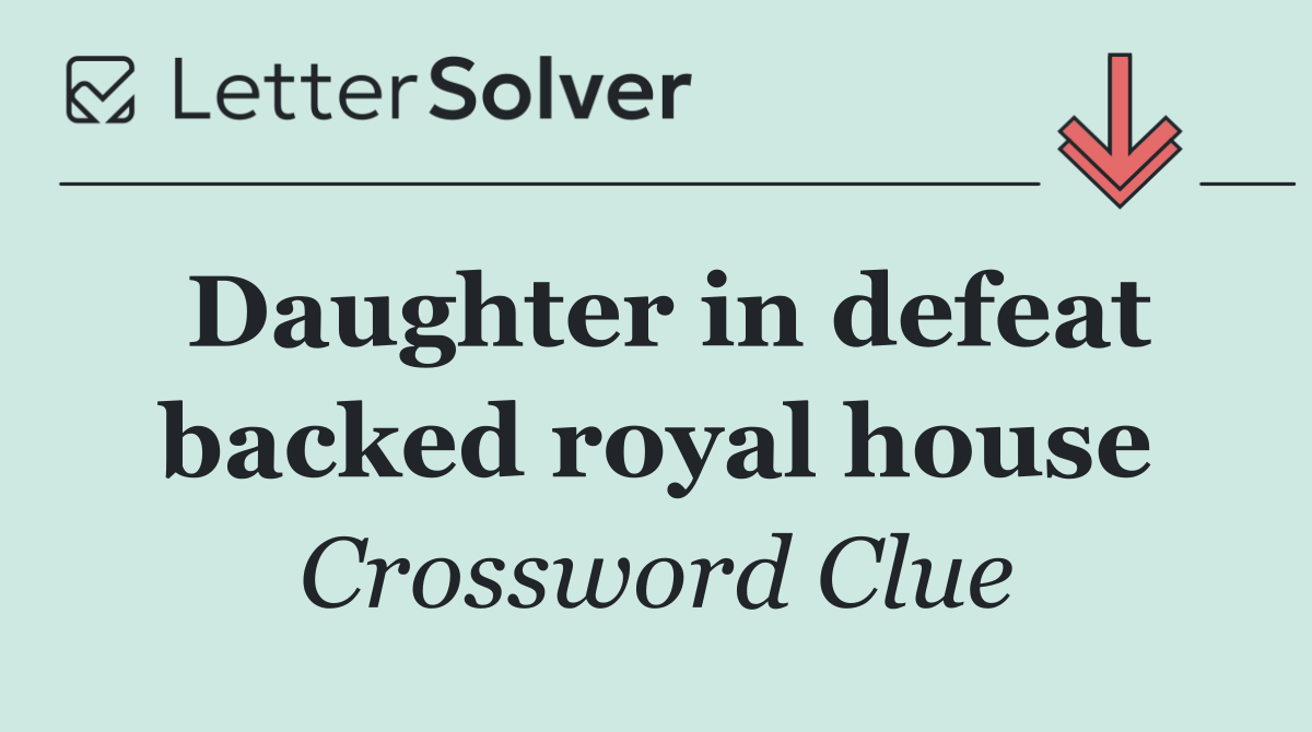 Daughter in defeat backed royal house