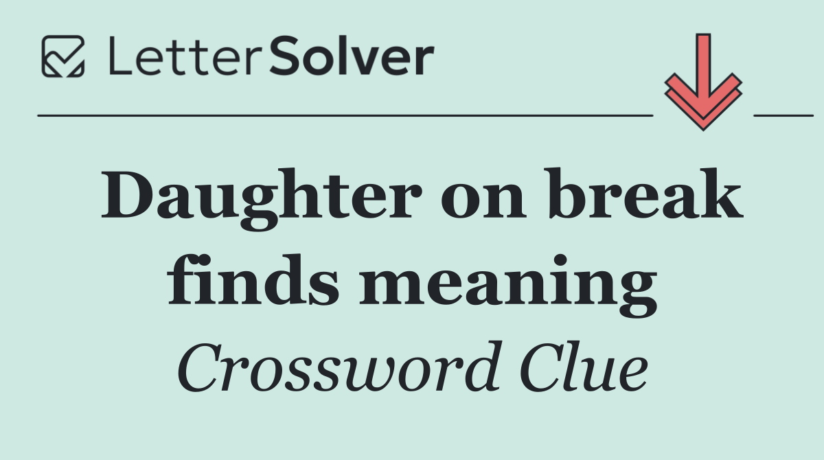 Daughter on break finds meaning