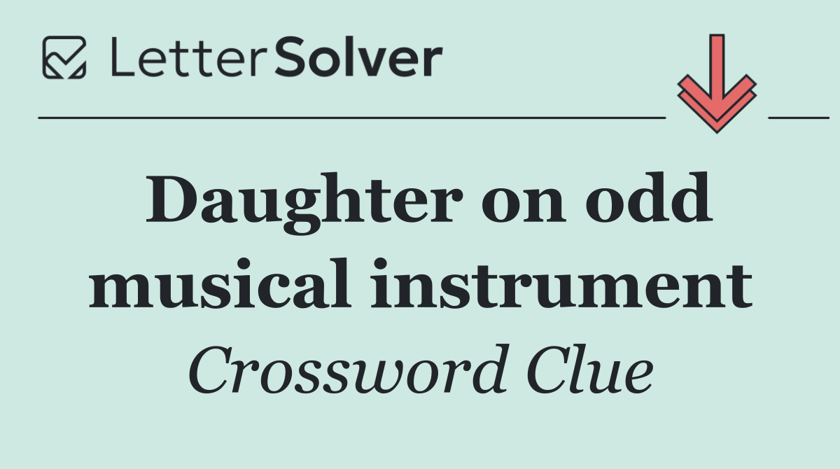 Daughter on odd musical instrument