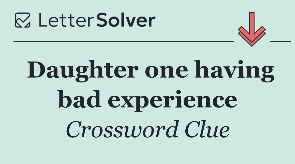 Daughter one having bad experience