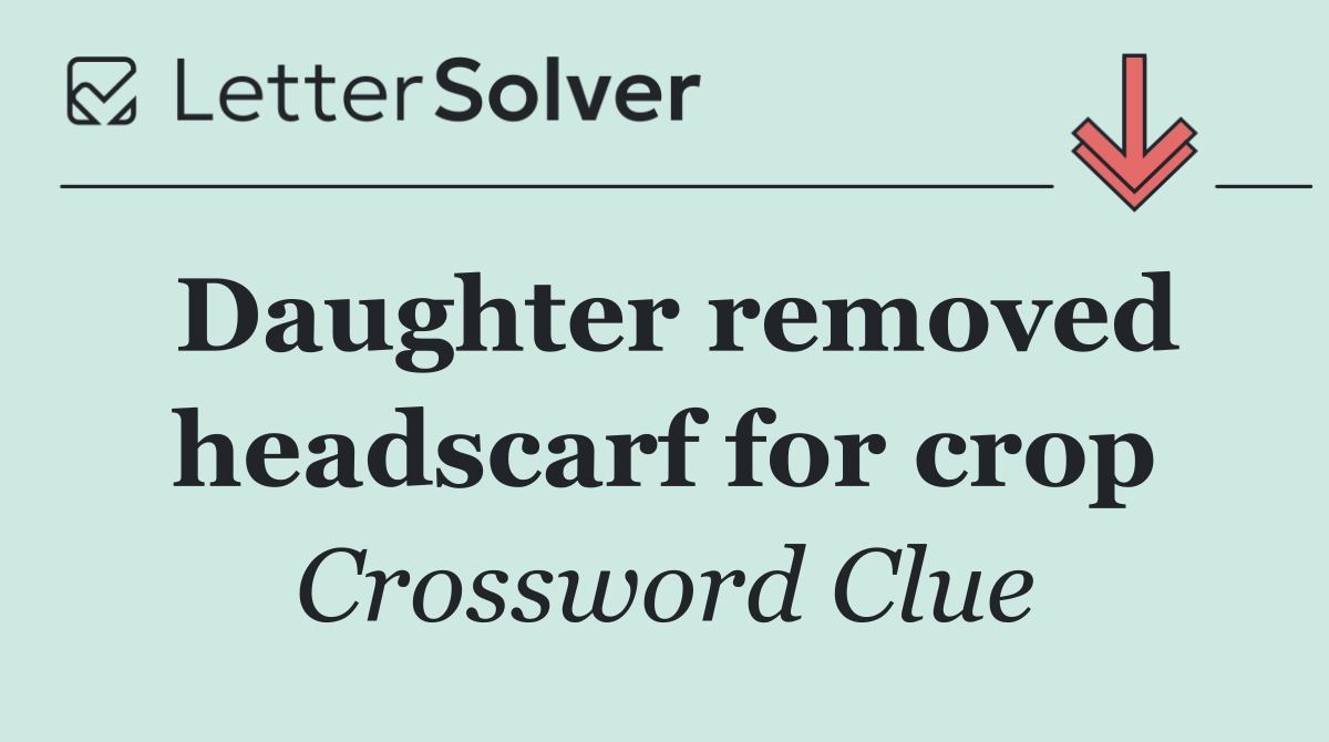 Daughter removed headscarf for crop