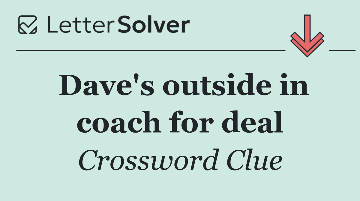 Dave's outside in coach for deal
