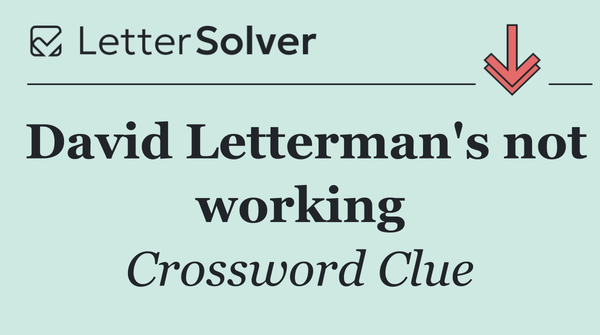 David Letterman's not working