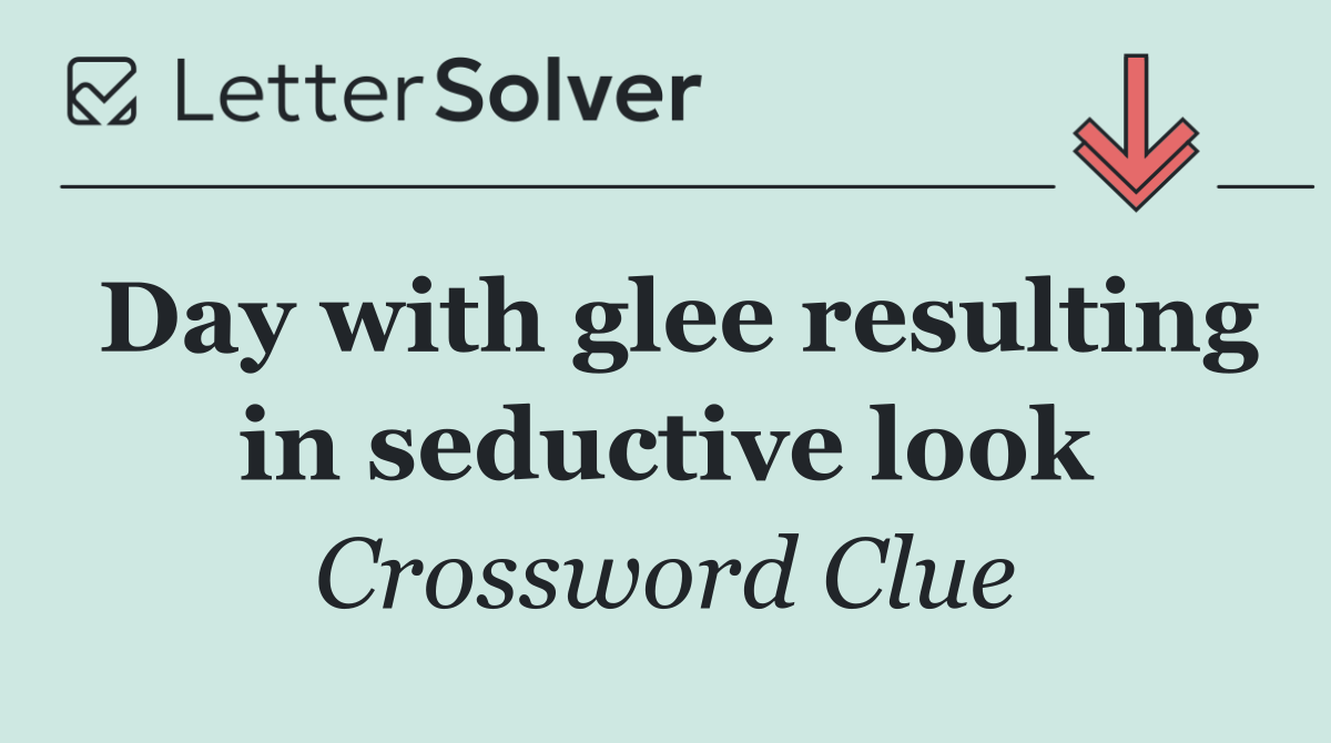 Day with glee resulting in seductive look