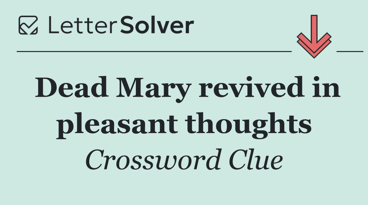 Dead Mary revived in pleasant thoughts