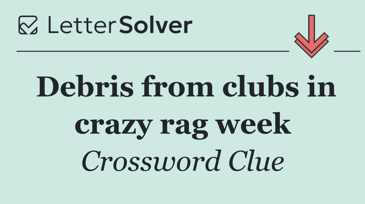 Debris from clubs in crazy rag week