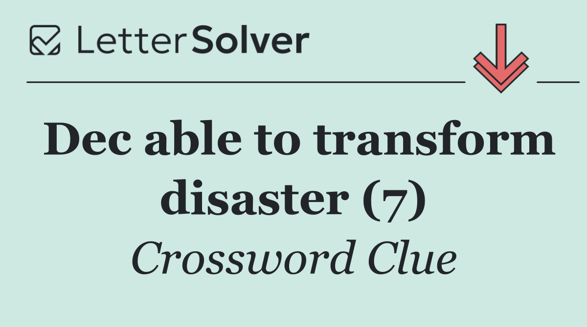 Dec able to transform disaster (7)