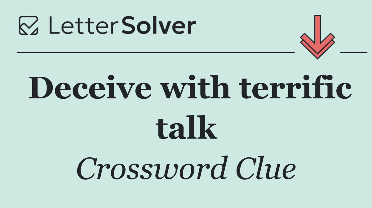 Deceive with terrific talk