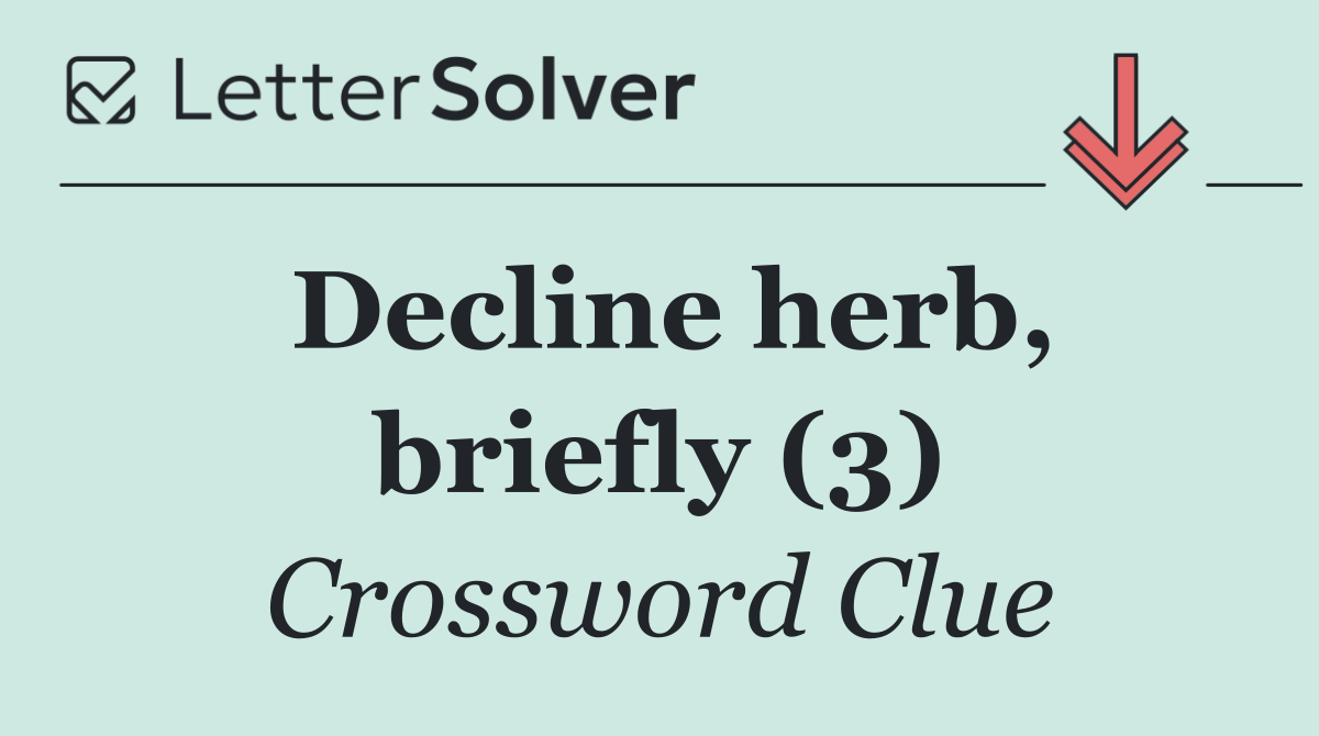 Decline herb, briefly (3)