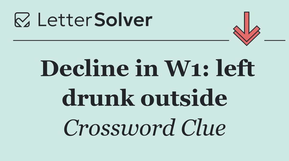 Decline in W1: left drunk outside