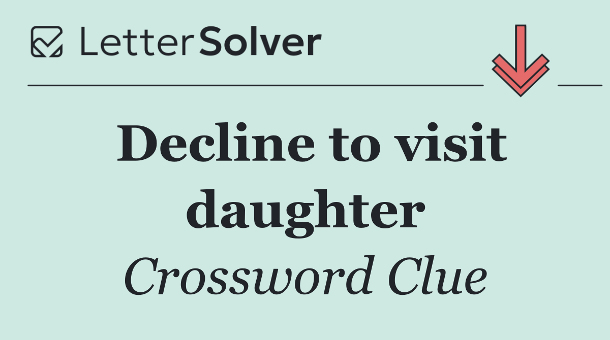Decline to visit daughter