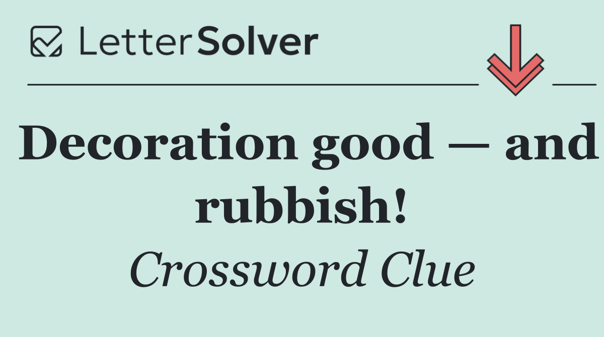 Decoration good — and rubbish!