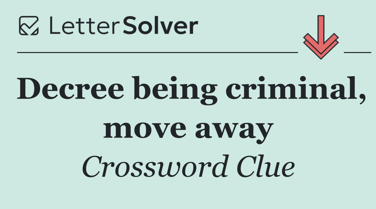 Decree being criminal, move away