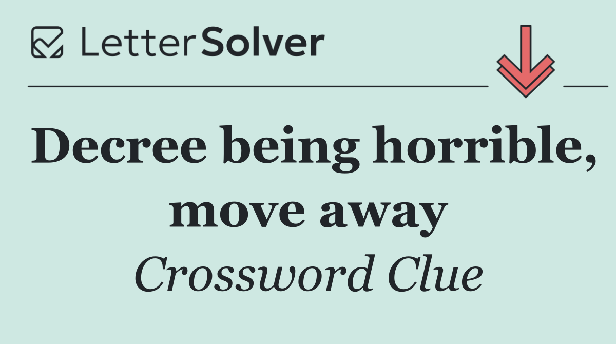 Decree being horrible, move away