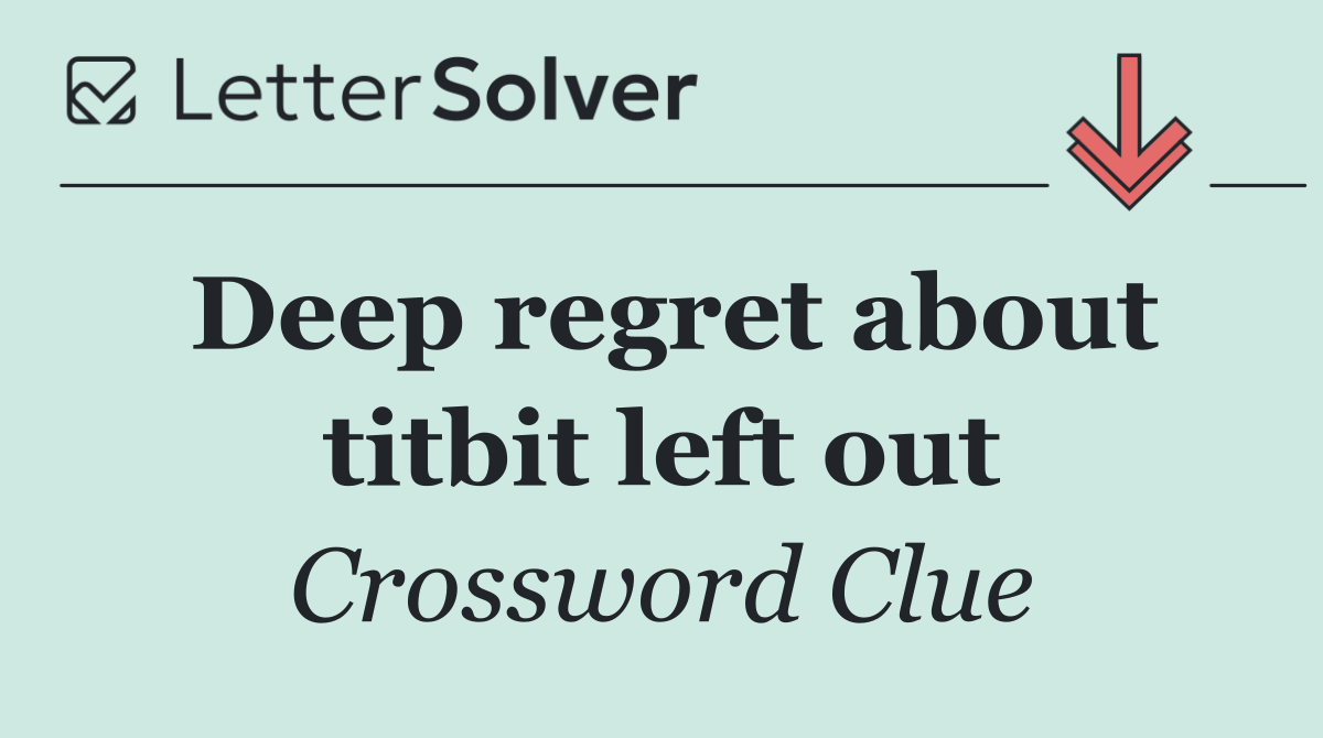 Deep regret about titbit left out