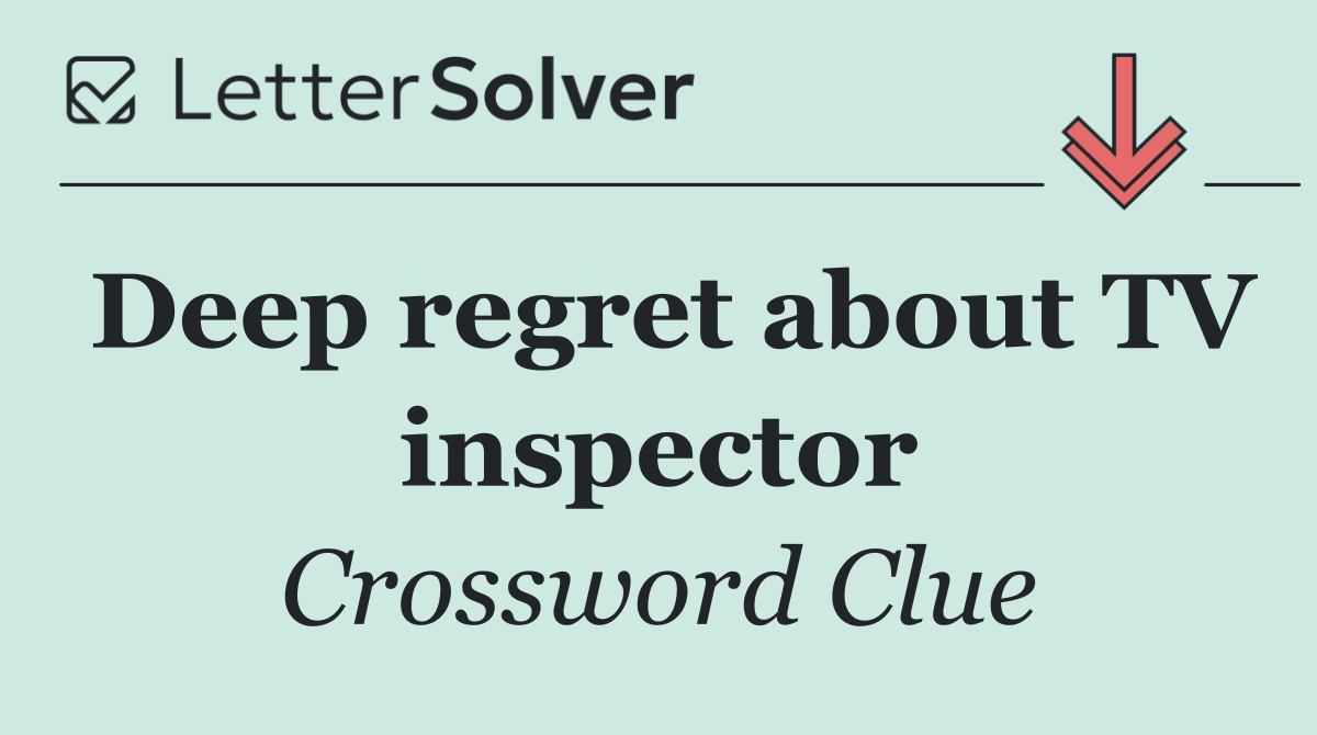Deep regret about TV inspector