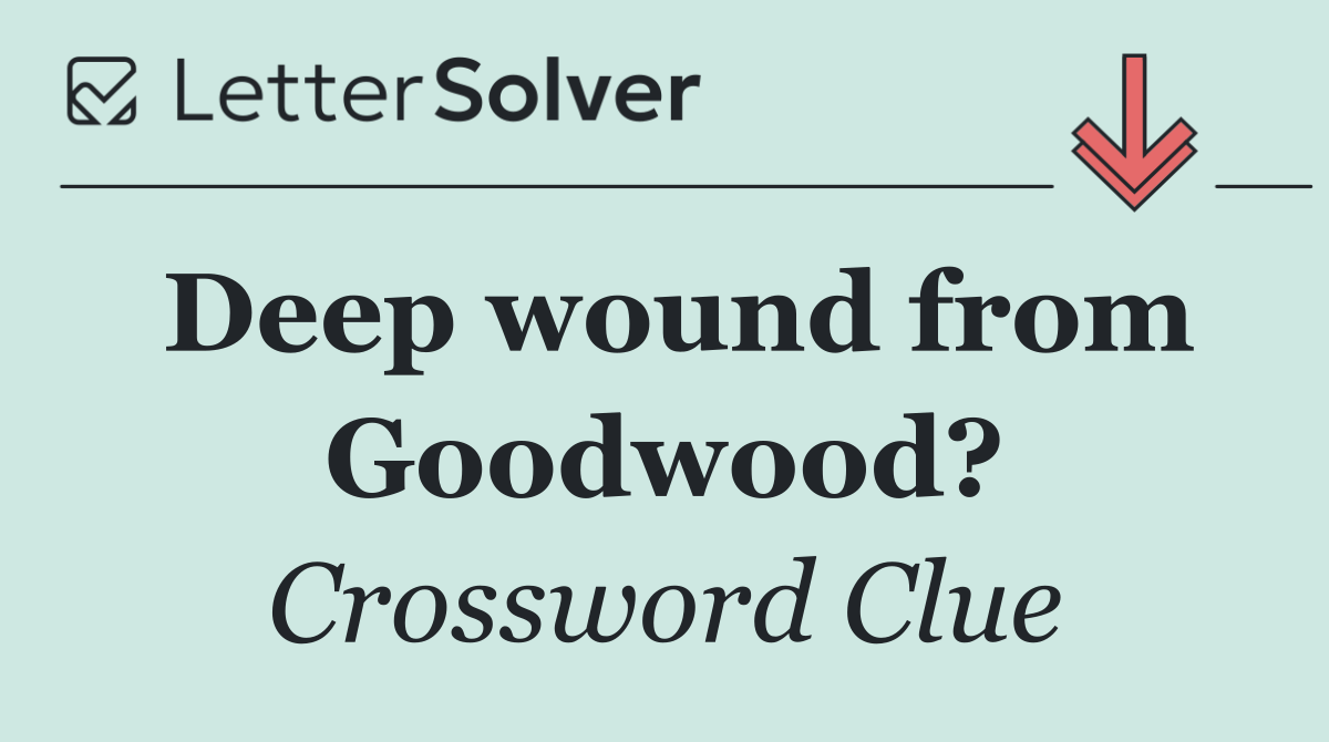 Deep wound from Goodwood?