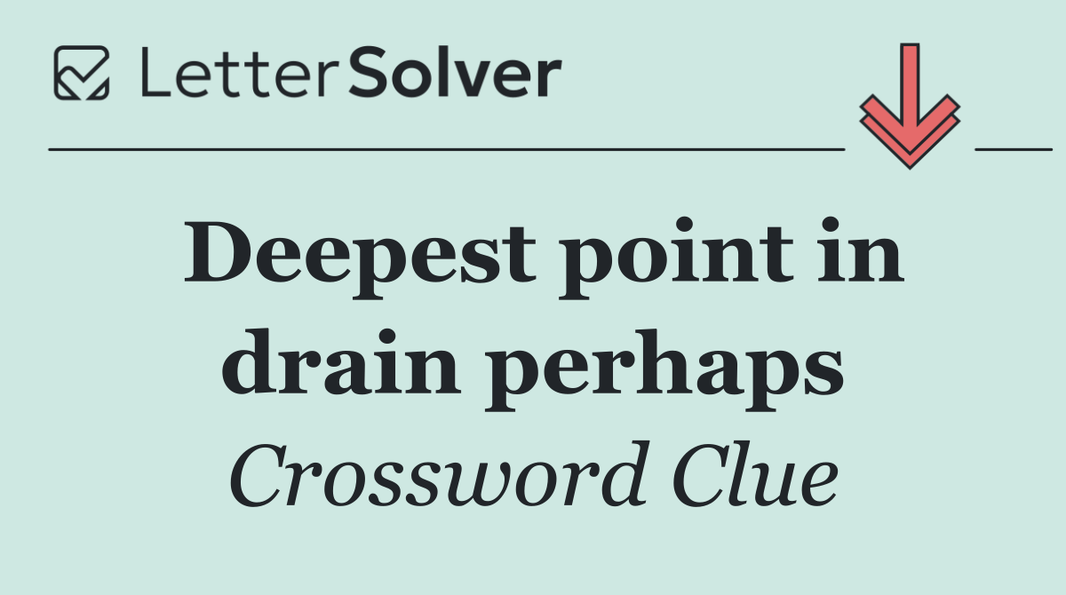 Deepest point in drain perhaps