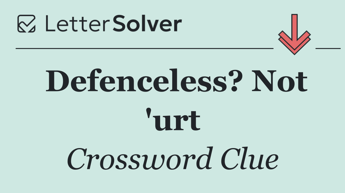 Defenceless? Not 'urt