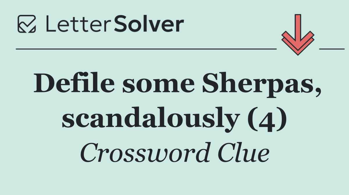 Defile some Sherpas, scandalously (4)