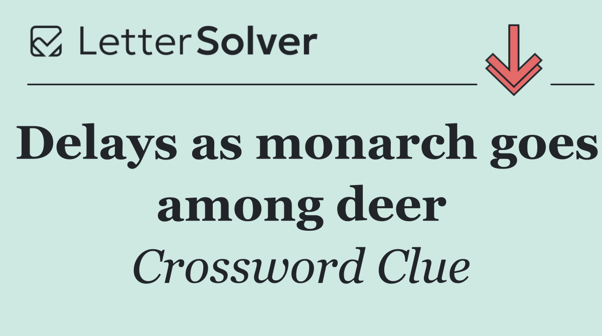 Delays as monarch goes among deer