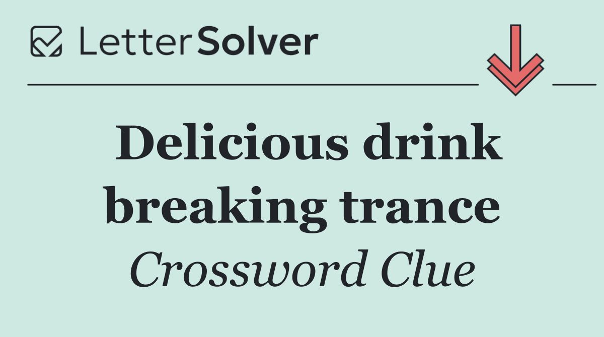 Delicious drink breaking trance