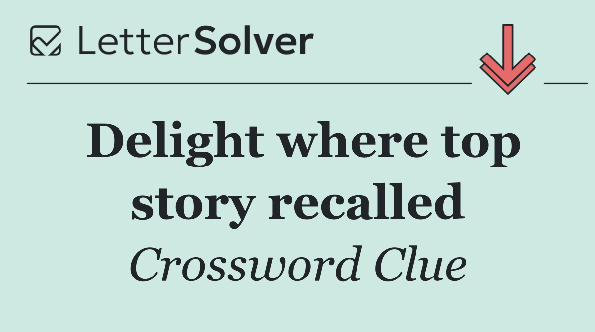 Delight where top story recalled