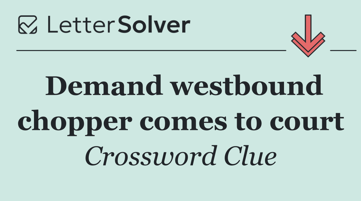 Demand westbound chopper comes to court