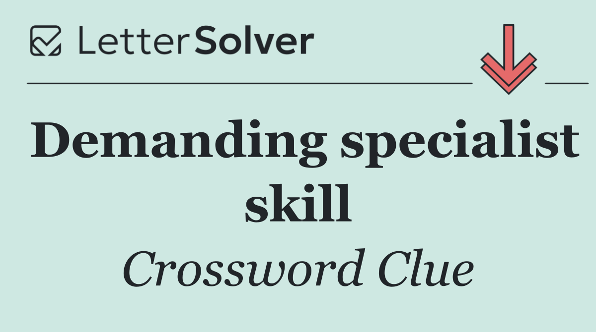 Demanding specialist skill