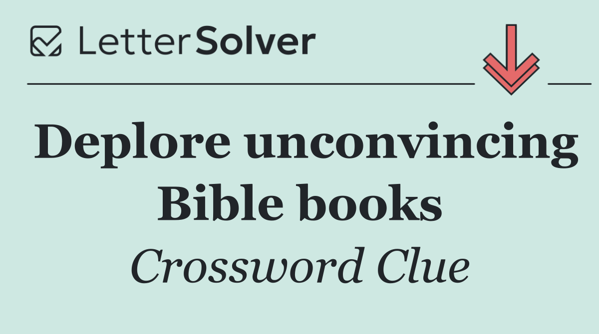 Deplore unconvincing Bible books