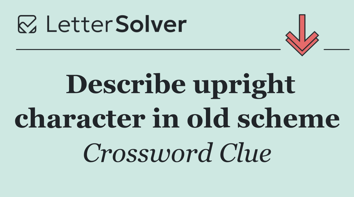 Describe upright character in old scheme