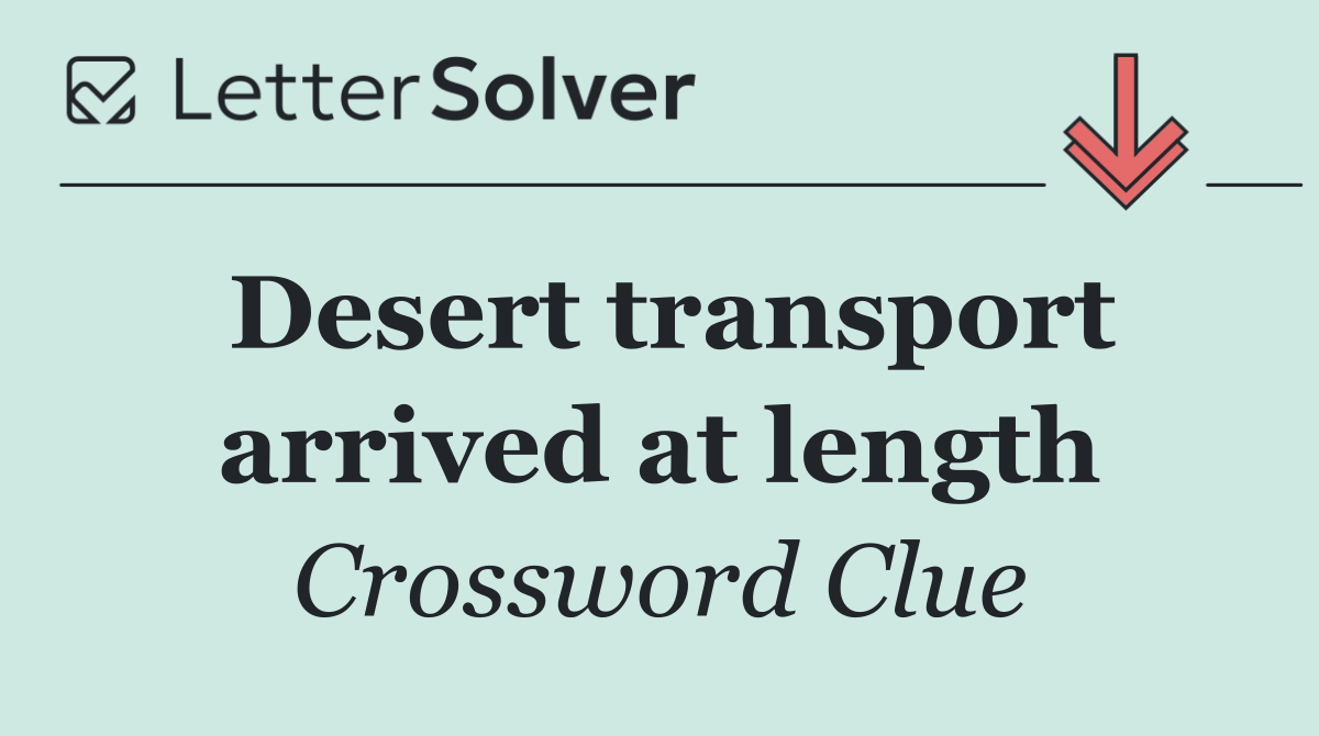 Desert transport arrived at length