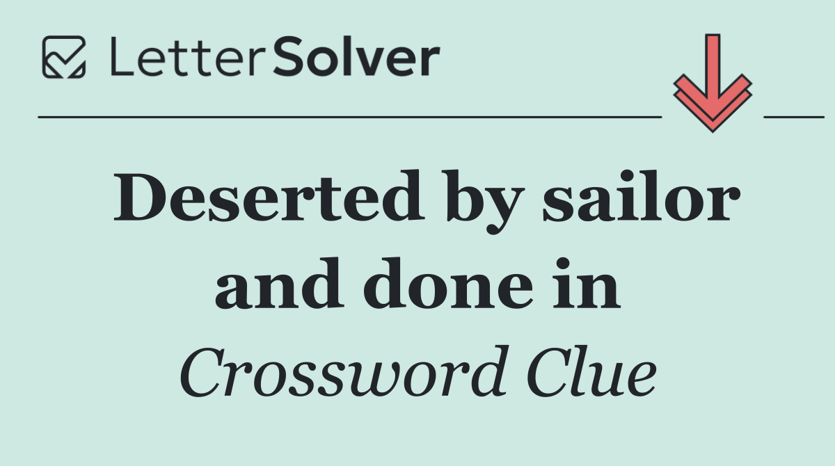 Deserted by sailor and done in
