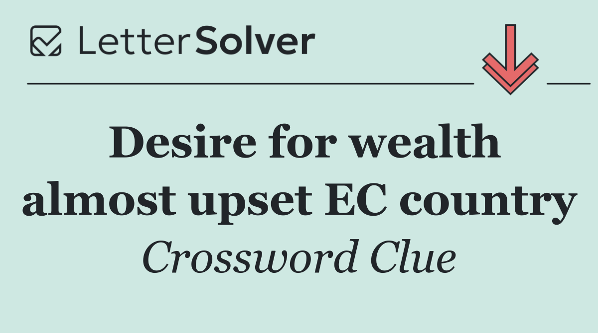 Desire for wealth almost upset EC country