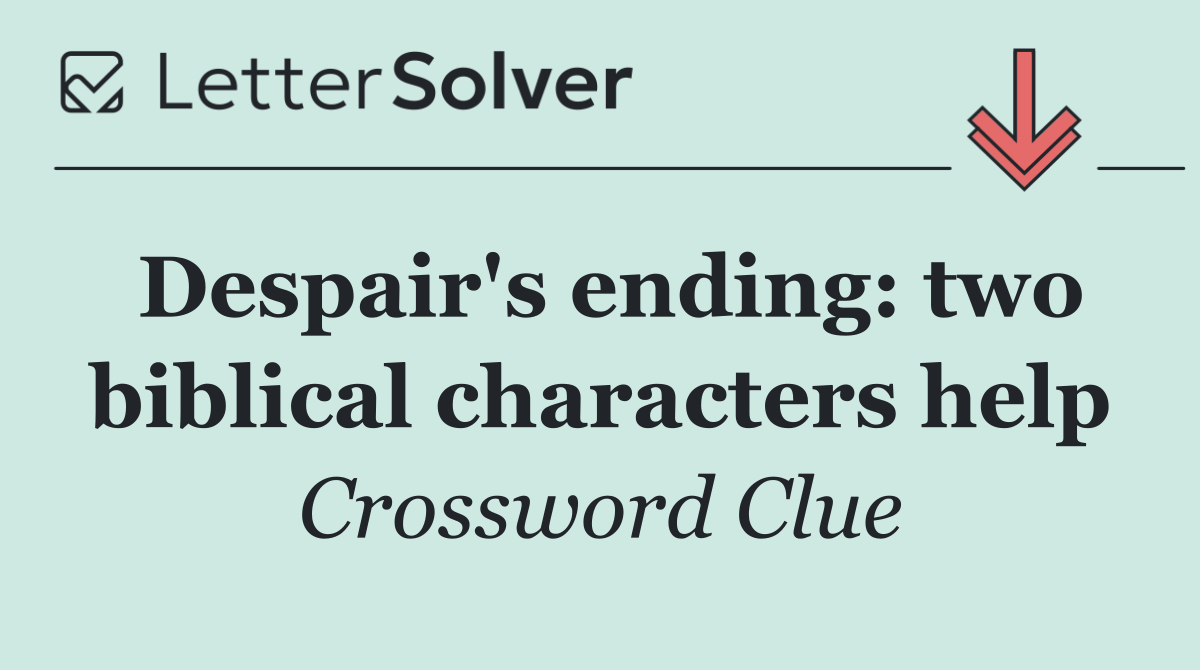 Despair's ending: two biblical characters help