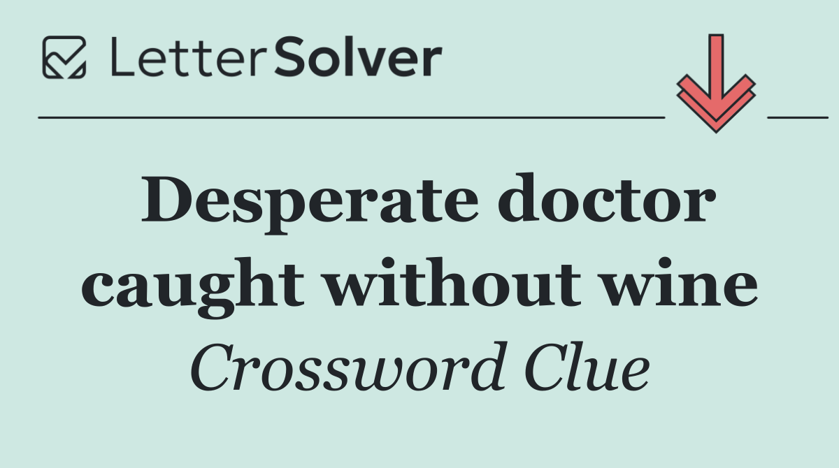 Desperate doctor caught without wine