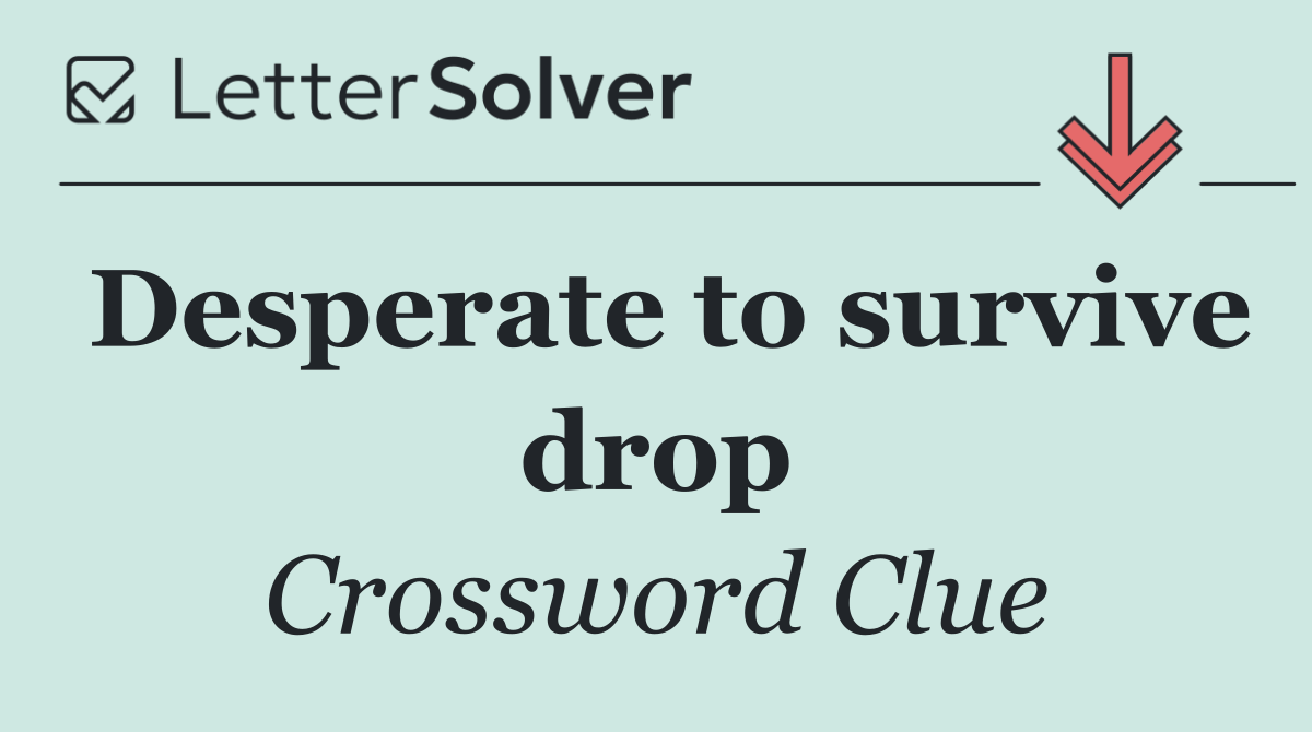 Desperate to survive drop
