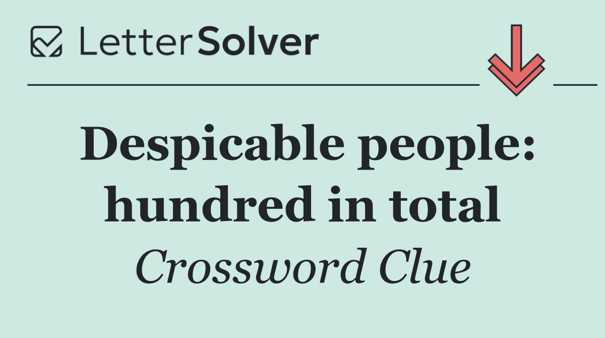 Despicable people: hundred in total
