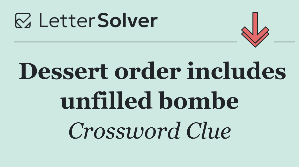 Dessert order includes unfilled bombe