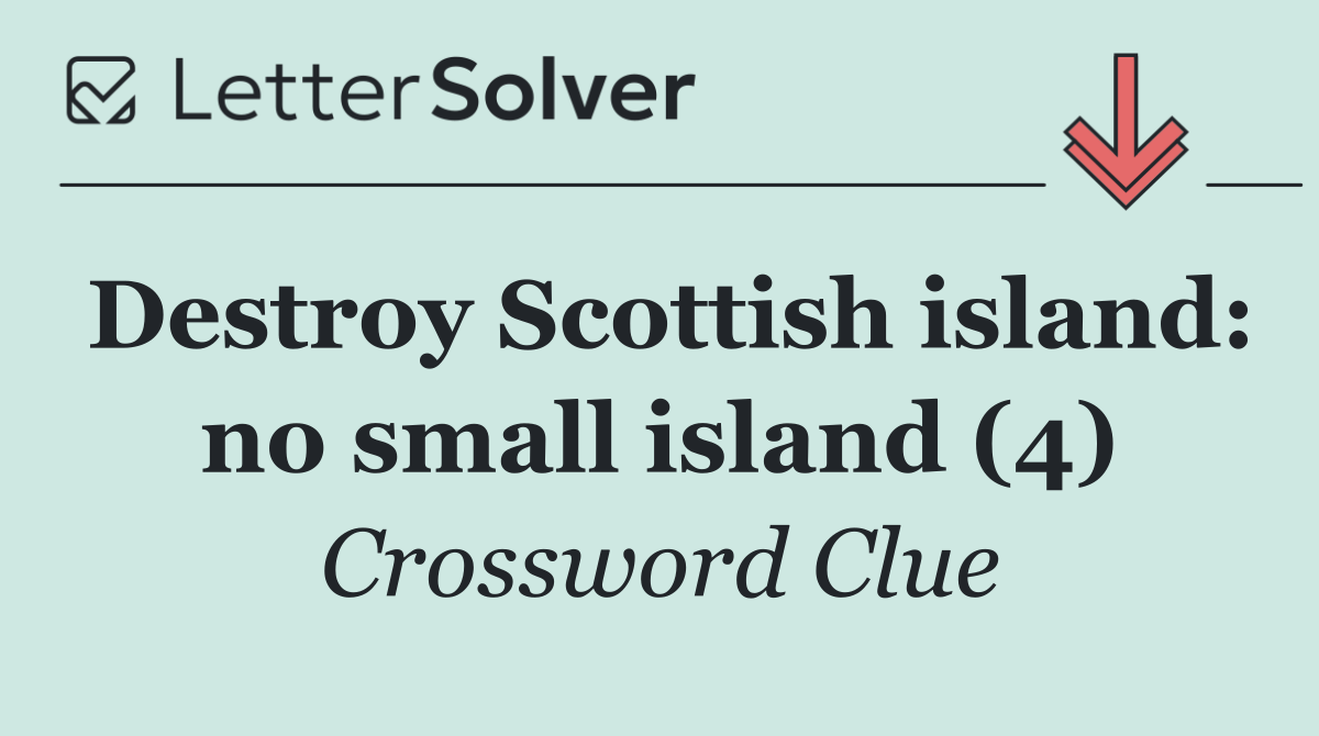 Destroy Scottish island: no small island (4)