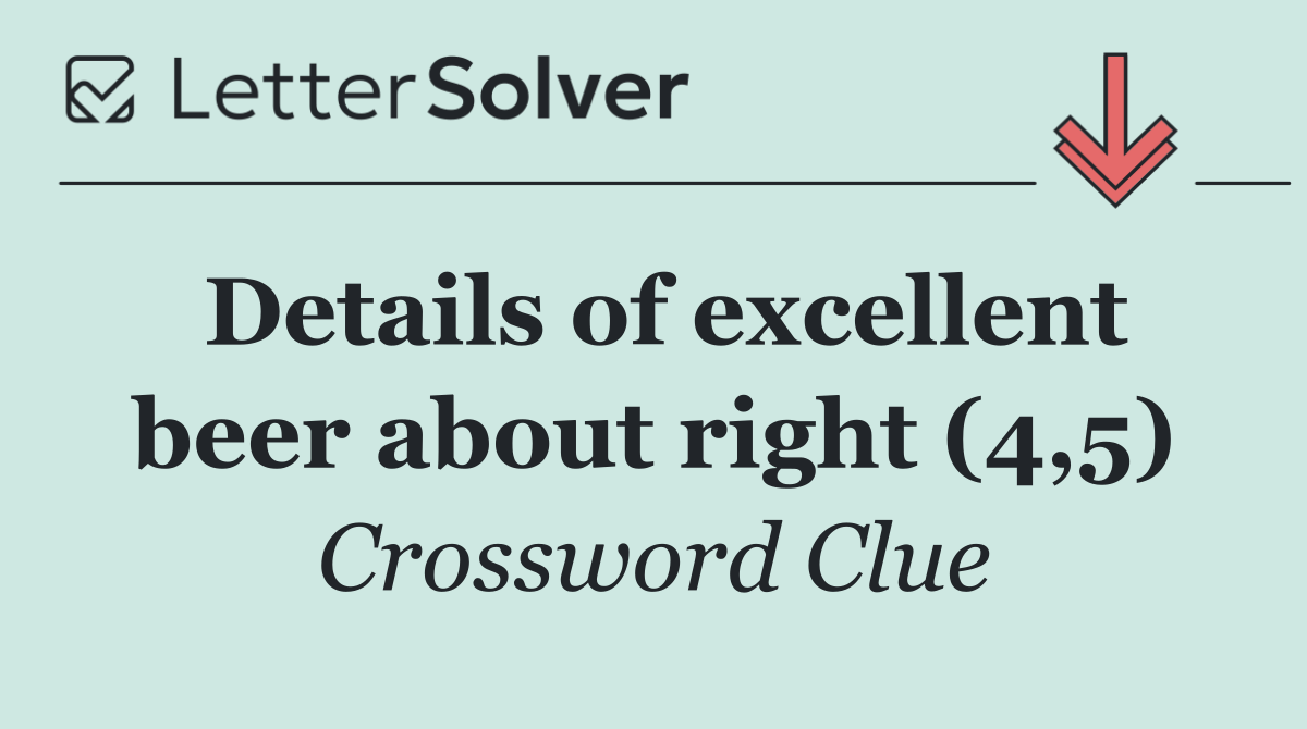 Details of excellent beer about right (4,5)